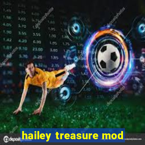 hailey treasure mod